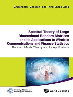cover image of Spectral Theory of Large Dimensional Random Matrices and Its Applications to Wireless Communications and Finance Statistics